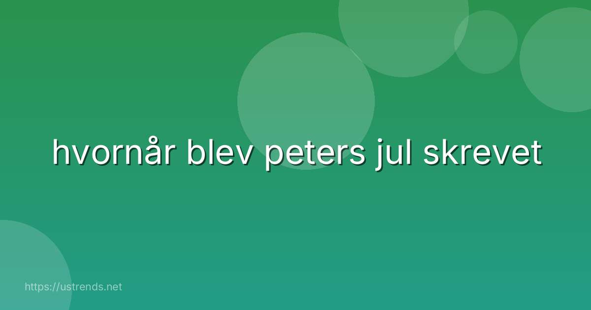 hvornår blev peters jul skrevet
