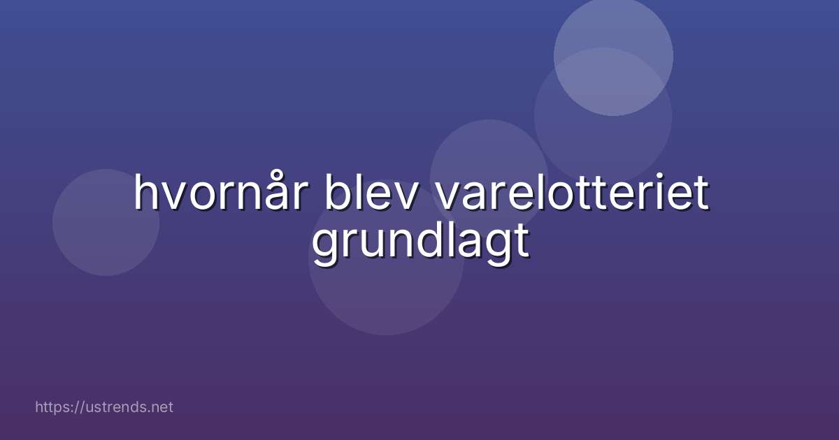 hvornår blev varelotteriet grundlagt
