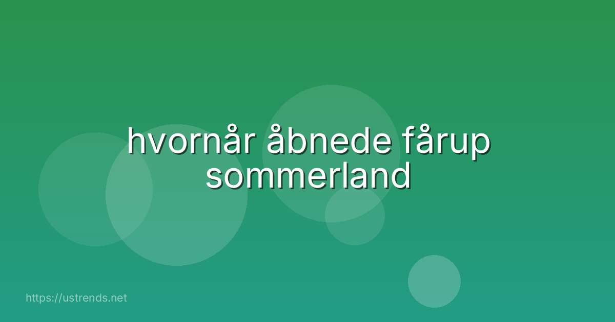 hvornår åbnede fårup sommerland