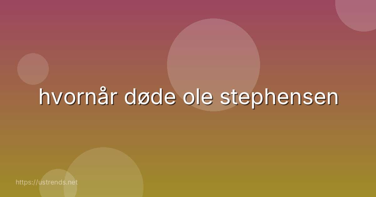 hvornår døde ole stephensen