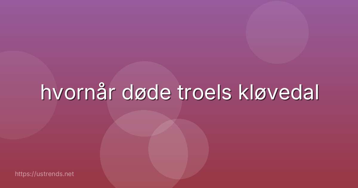 hvornår døde troels kløvedal