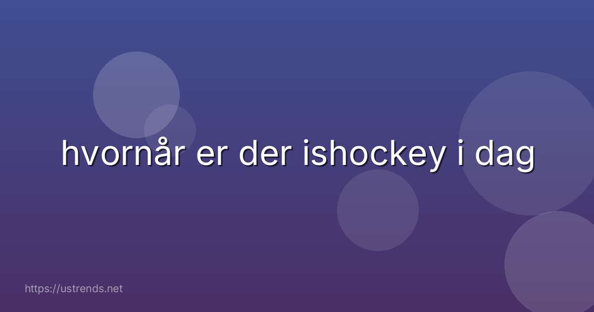 hvornår er der ishockey i dag