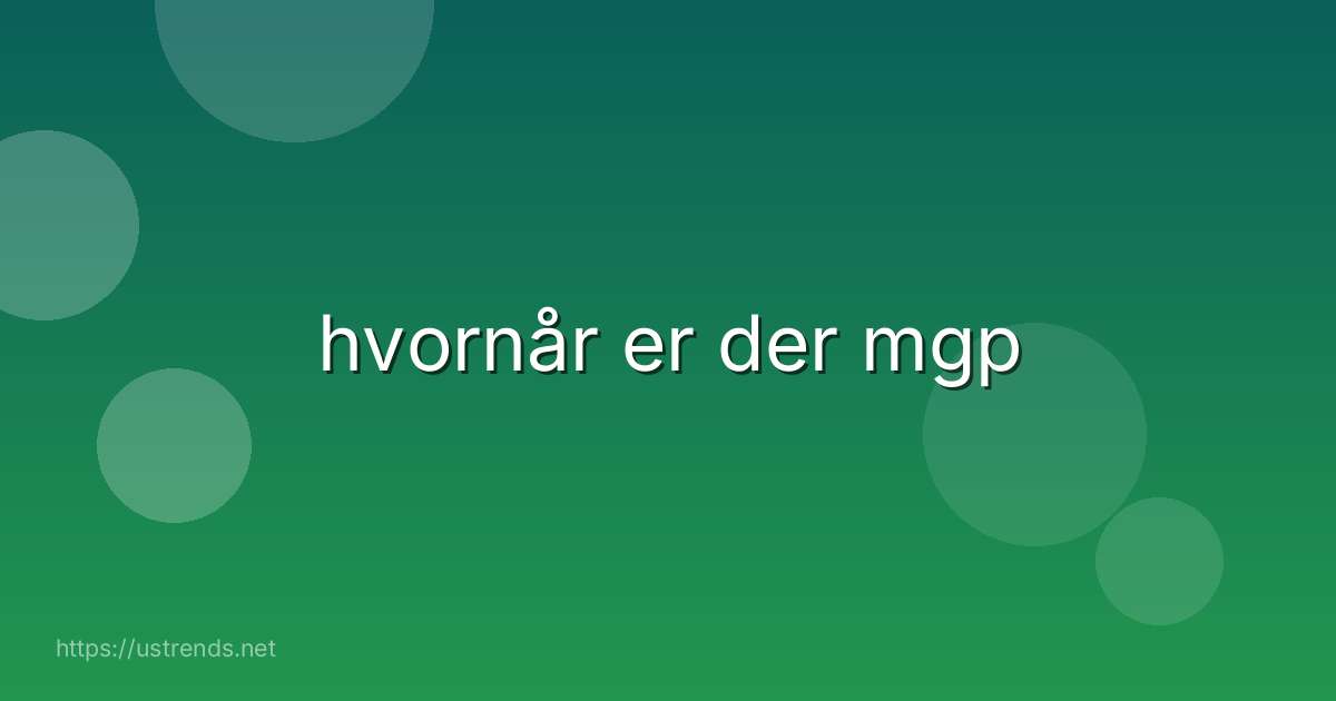 hvornår er der mgp
