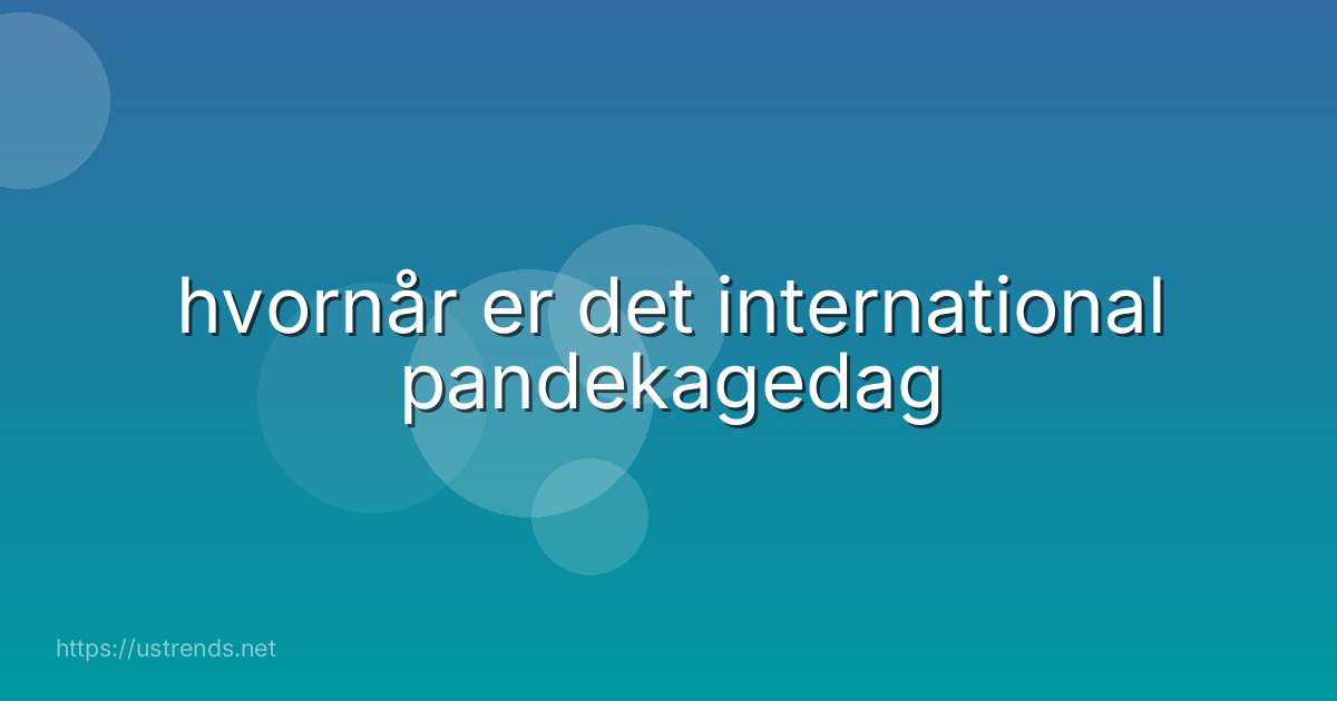 hvornår er det international pandekagedag