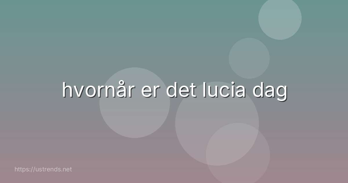 hvornår er det lucia dag