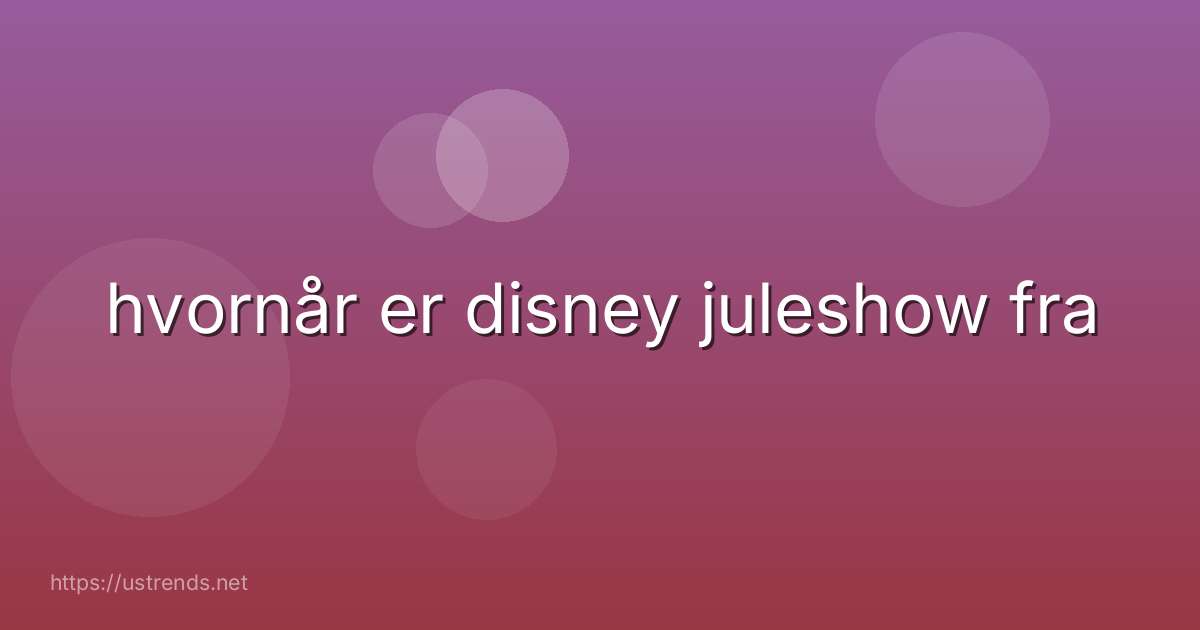 hvornår er disney juleshow fra