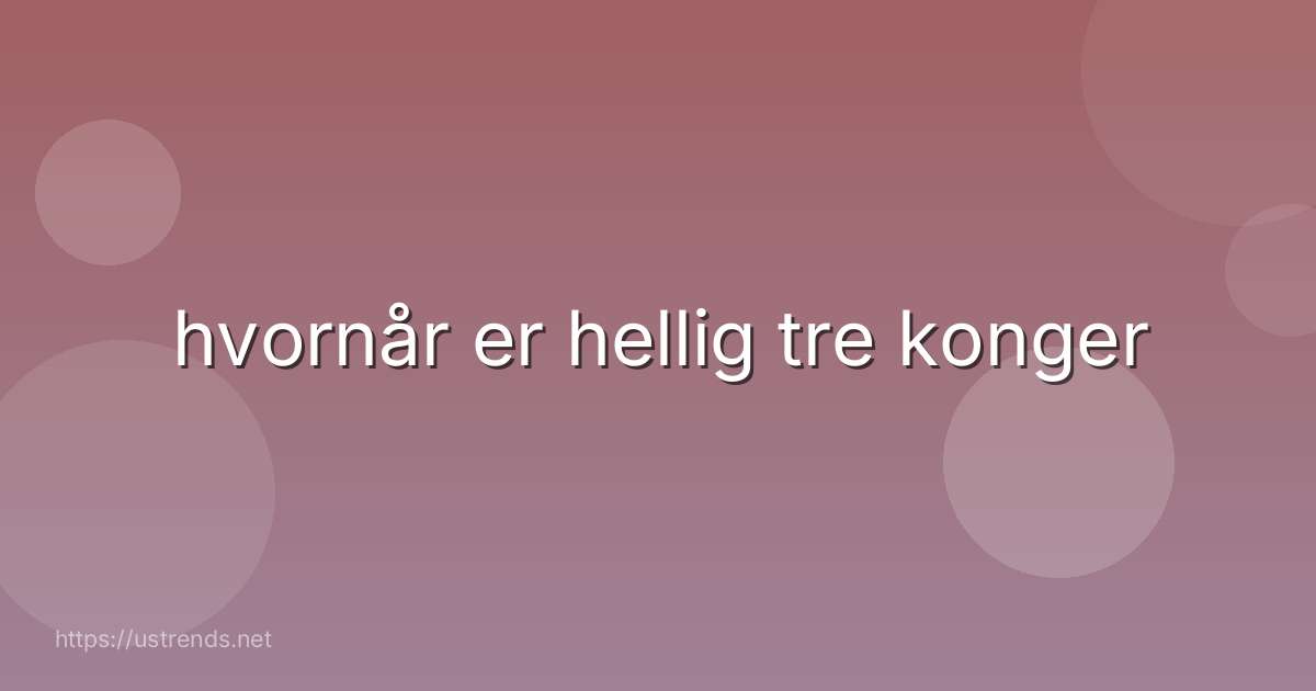 hvornår er hellig tre konger