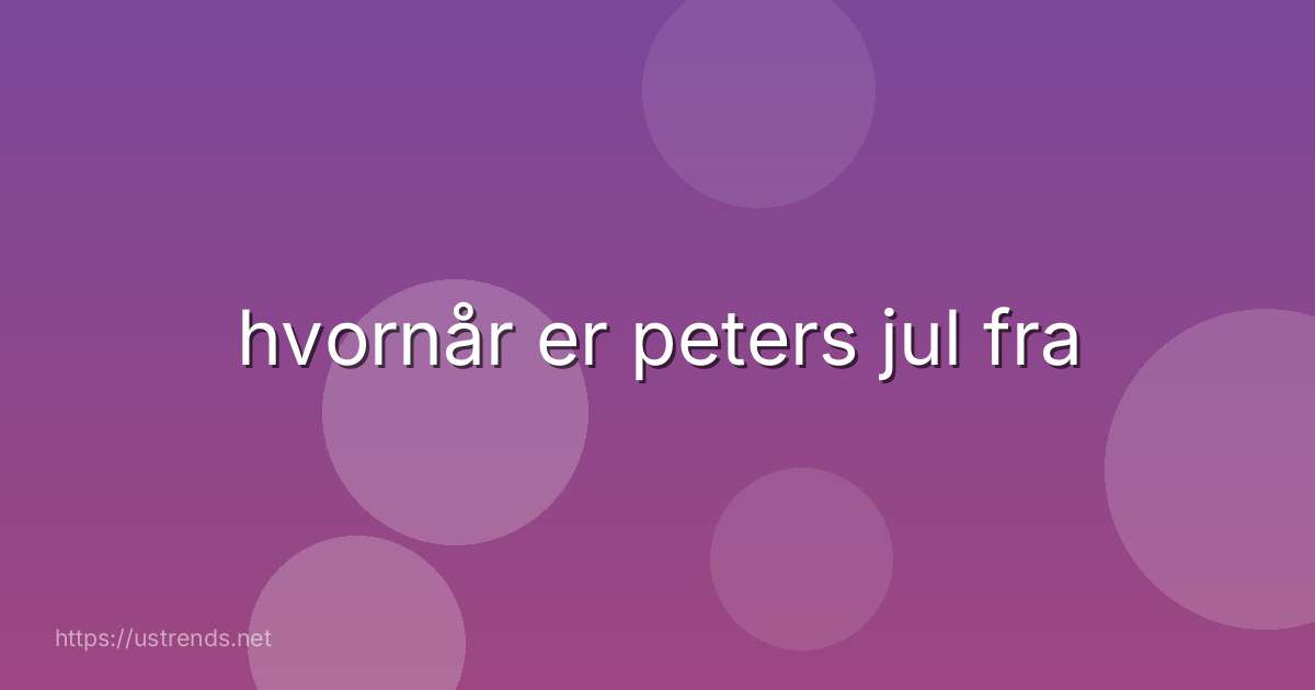 hvornår er peters jul fra