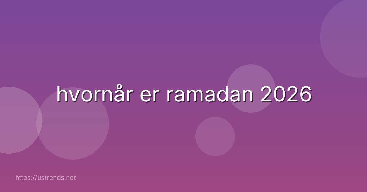 hvornår er ramadan 2026