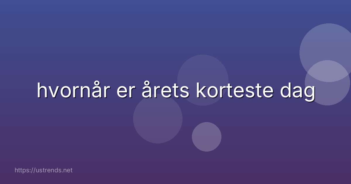 hvornår er årets korteste dag