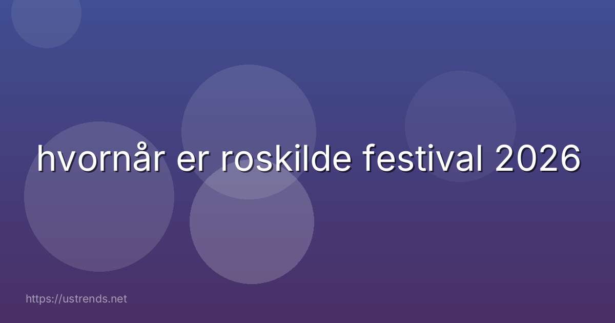 hvornår er roskilde festival 2026