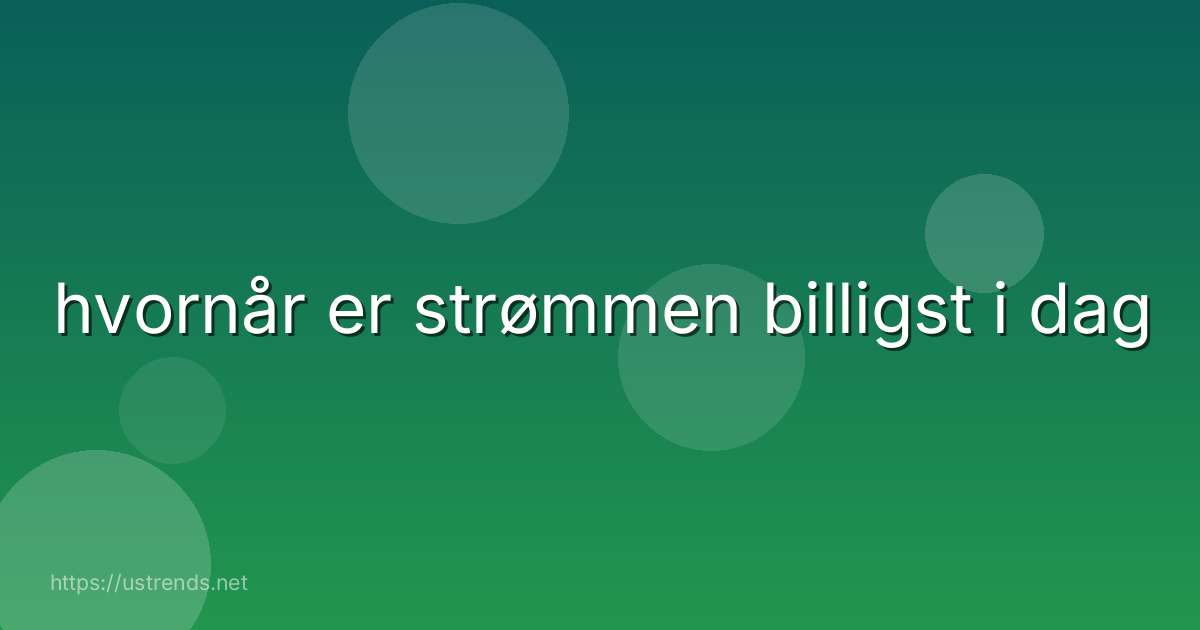 hvornår er strømmen billigst i dag