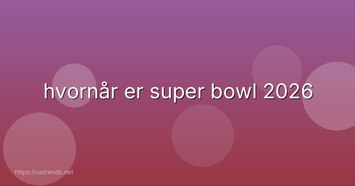 hvornår er super bowl 2026