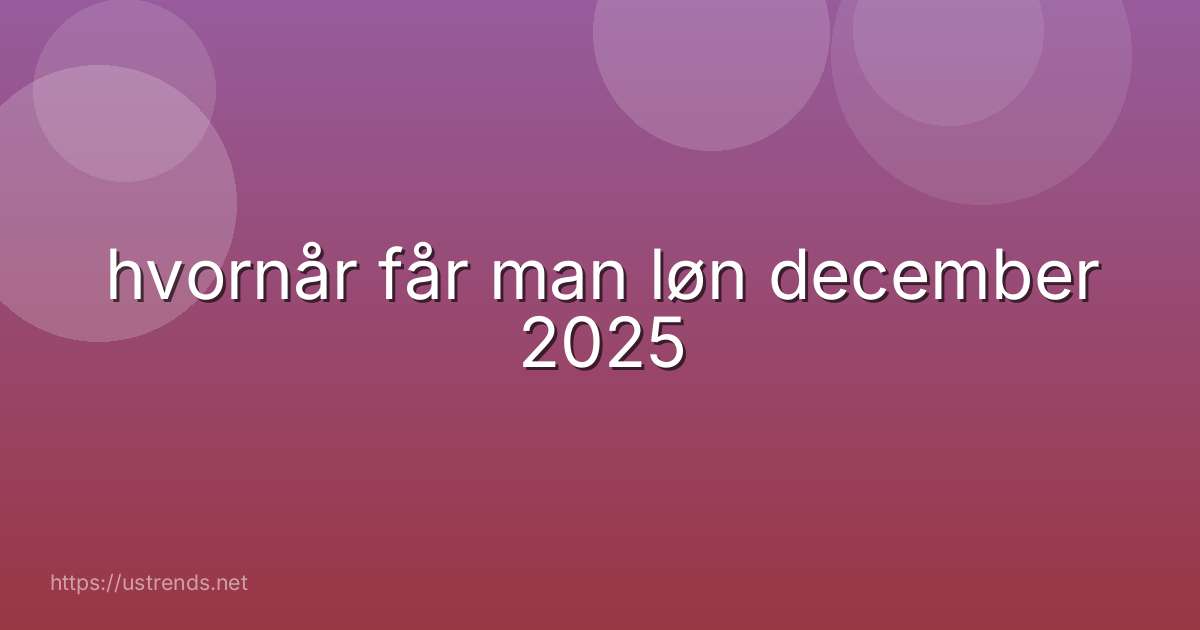 hvornår får man løn december 2025