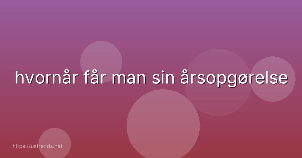 hvornår får man sin årsopgørelse