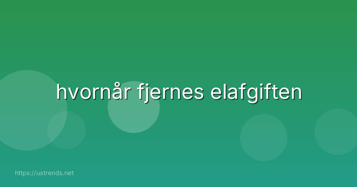 hvornår fjernes elafgiften