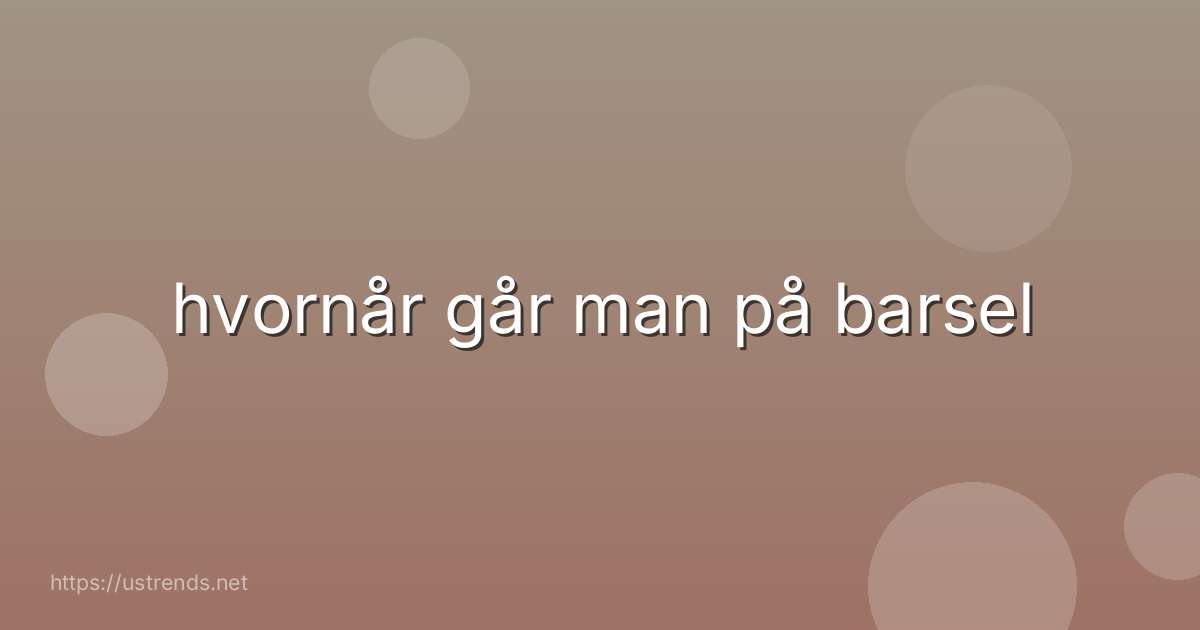 hvornår går man på barsel