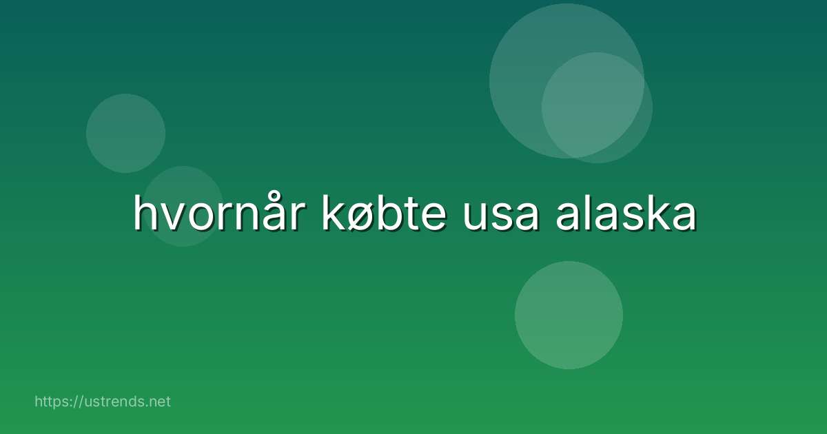 hvornår købte usa alaska