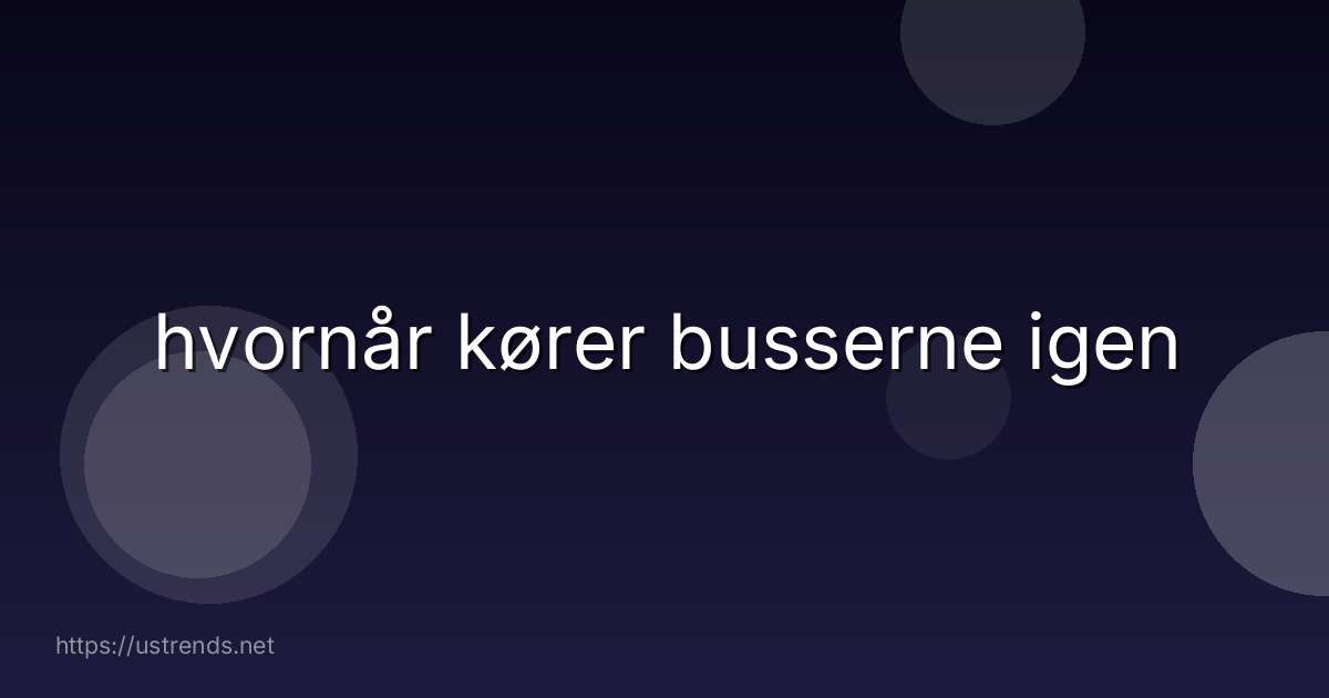 hvornår kører busserne igen