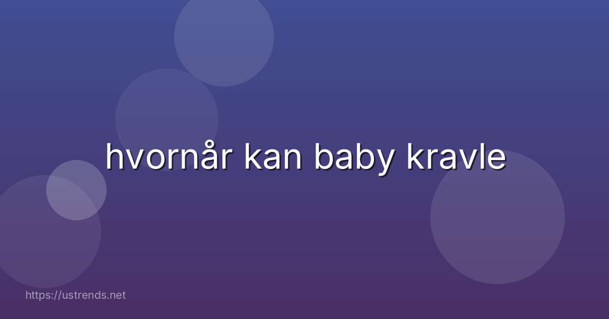 hvornår kan baby kravle