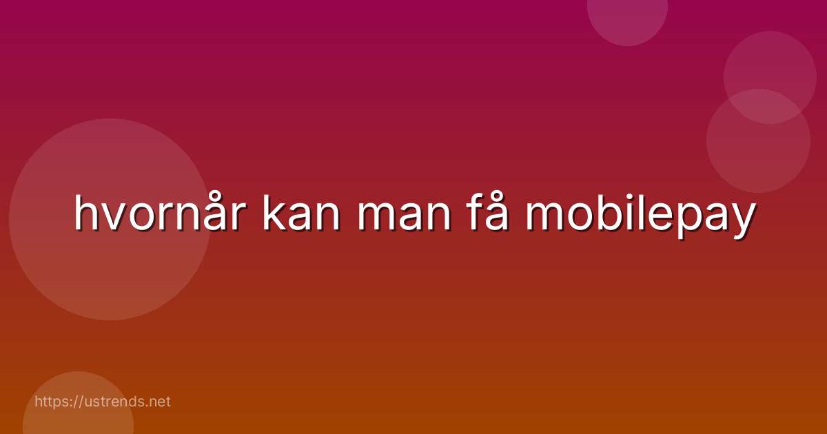 hvornår kan man få mobilepay