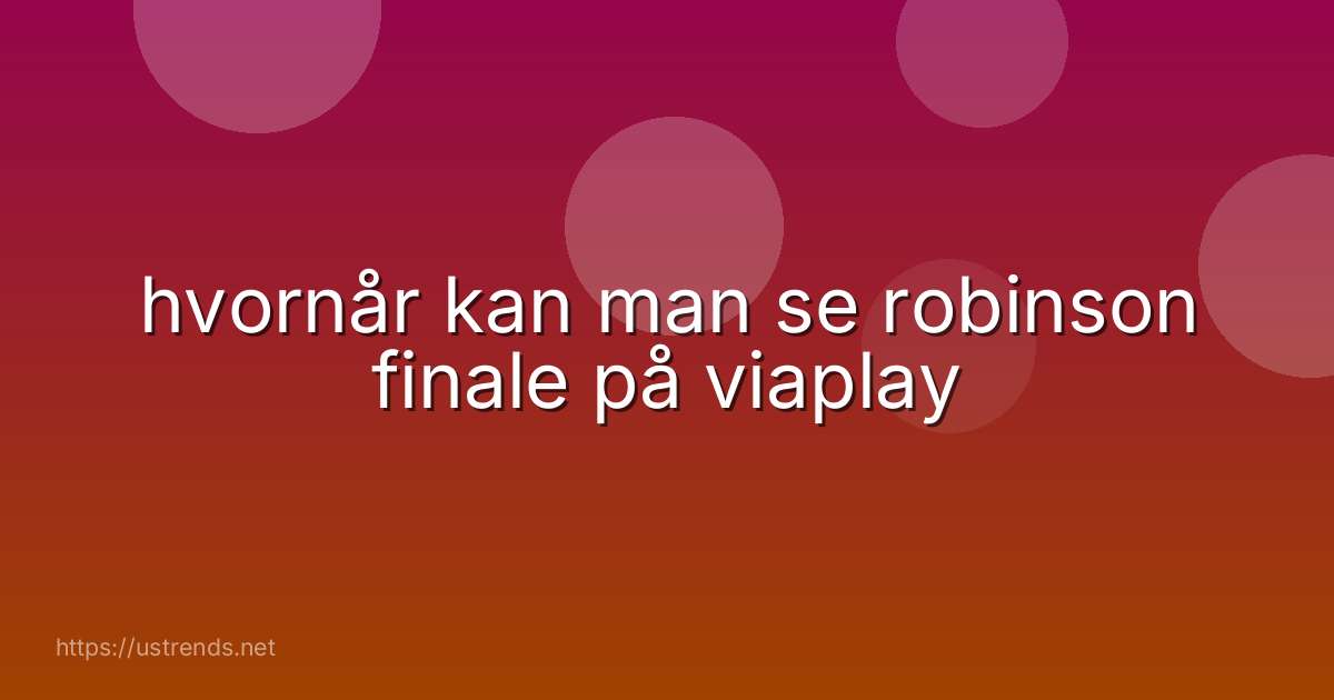 hvornår kan man se robinson finale på viaplay