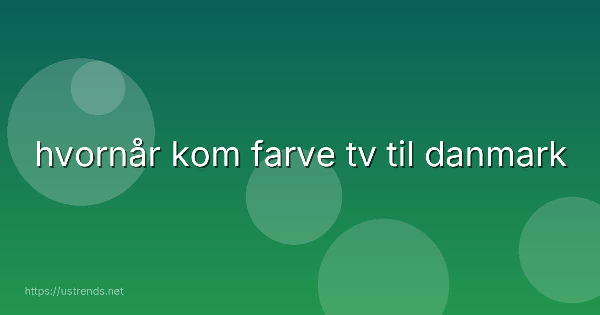 hvornår kom farve tv til danmark