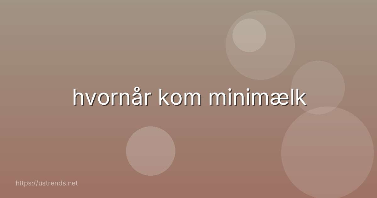 hvornår kom minimælk