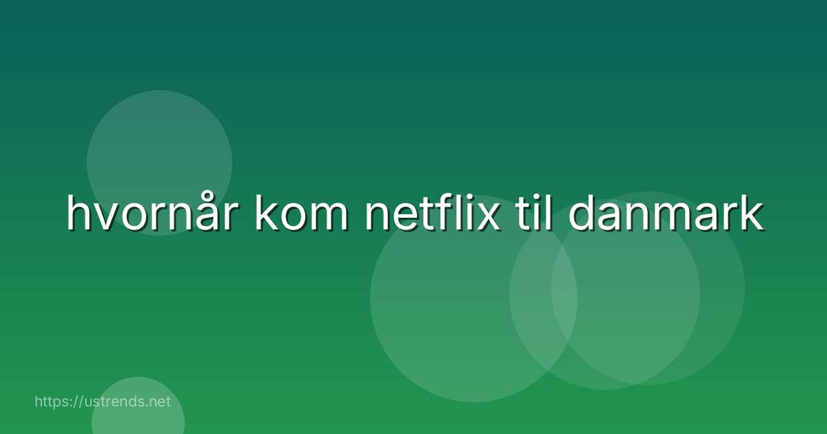 hvornår kom netflix til danmark