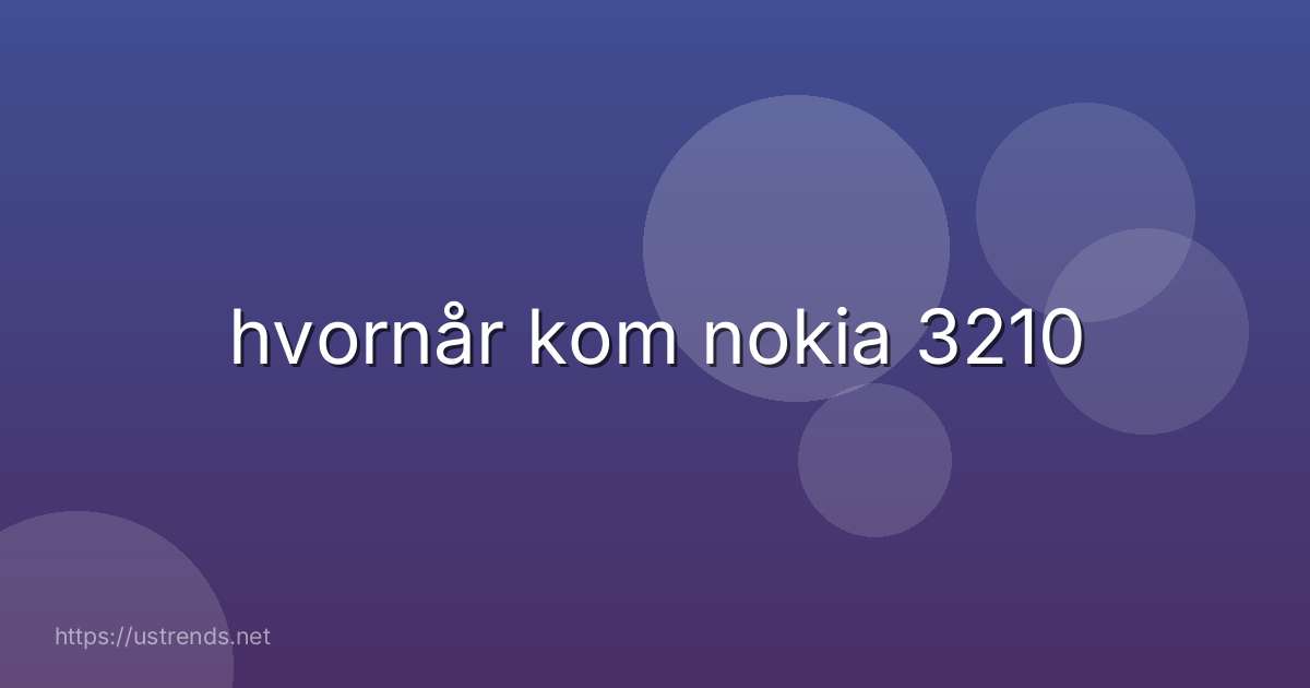 hvornår kom nokia 3210