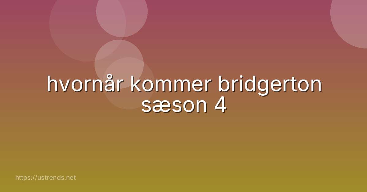 hvornår kommer bridgerton sæson 4