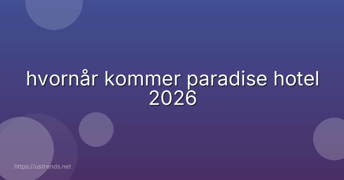 hvornår kommer paradise hotel 2026