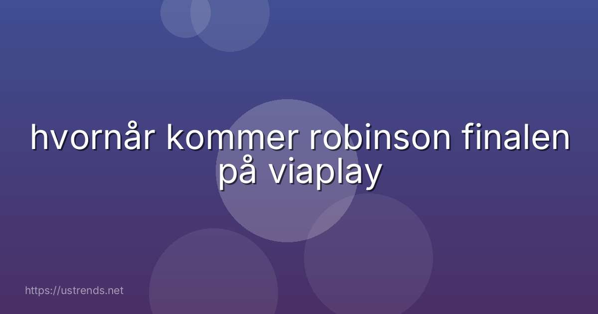 hvornår kommer robinson finalen på viaplay
