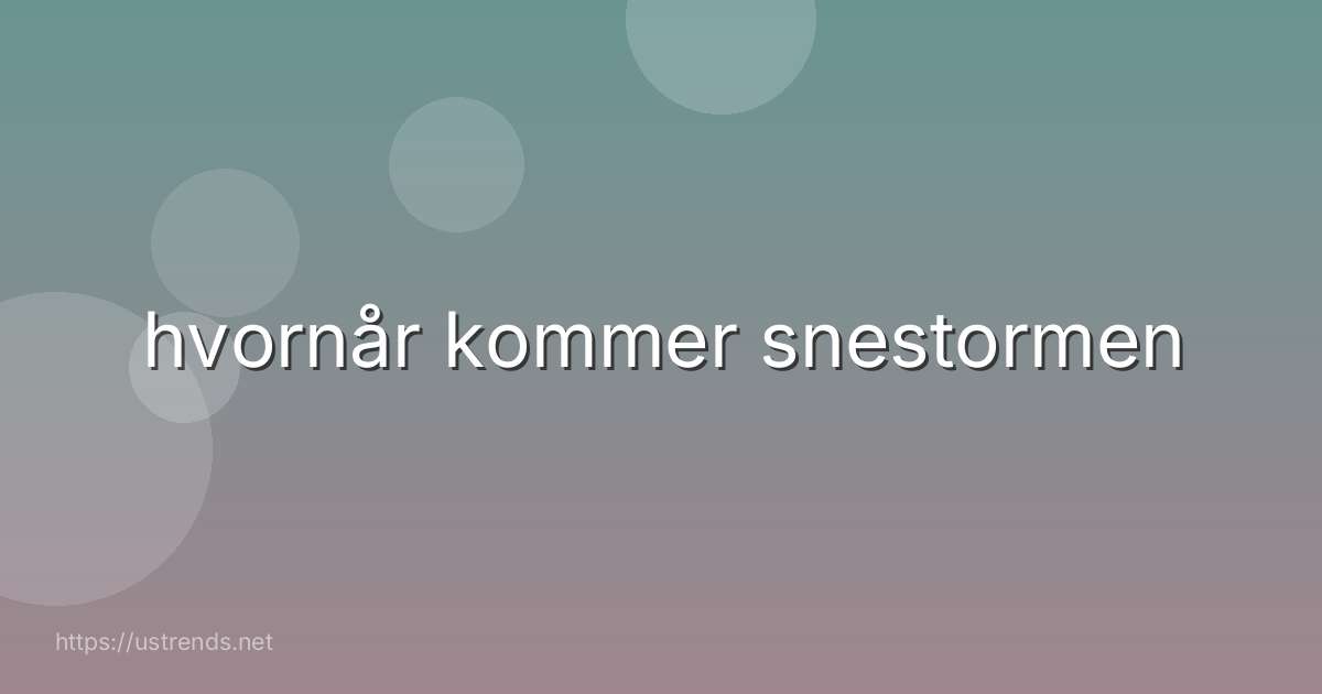 hvornår kommer snestormen