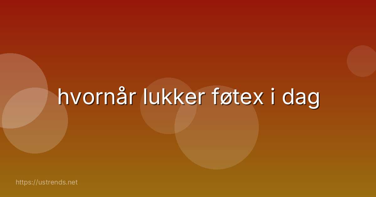 hvornår lukker føtex i dag