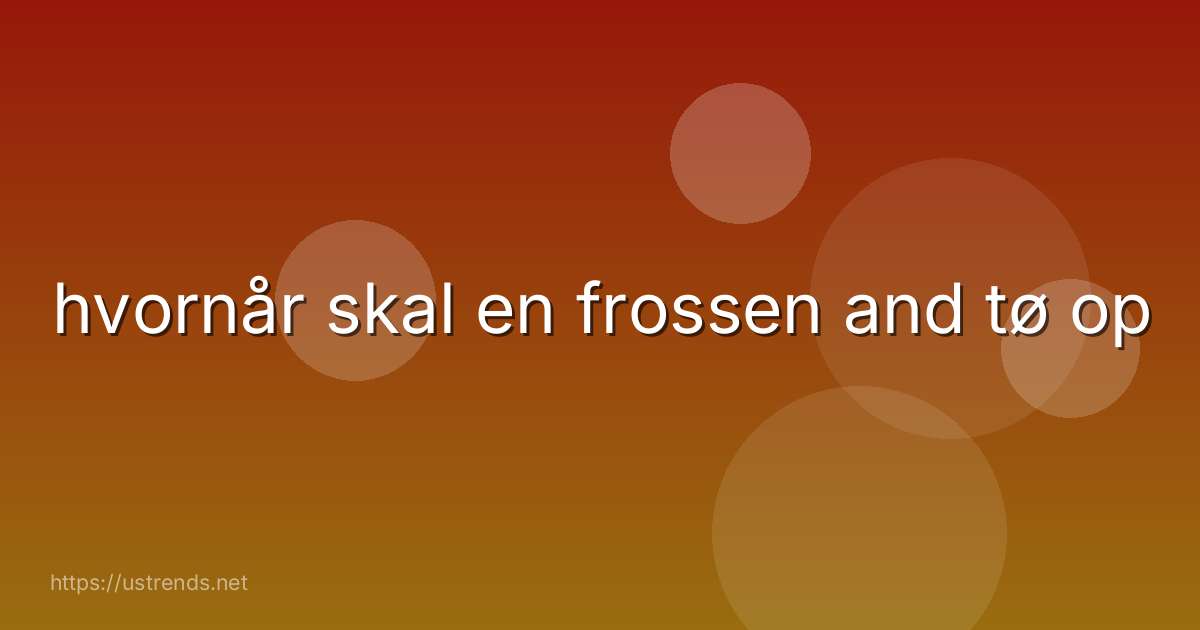 hvornår skal en frossen and tø op