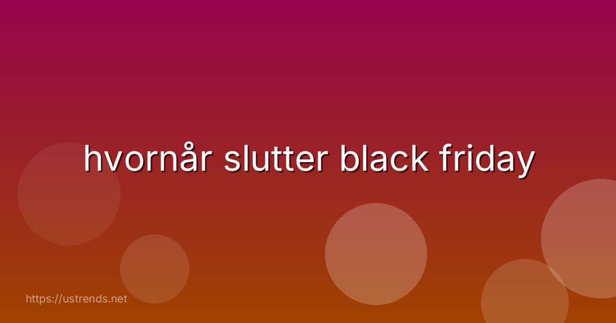 hvornår slutter black friday
