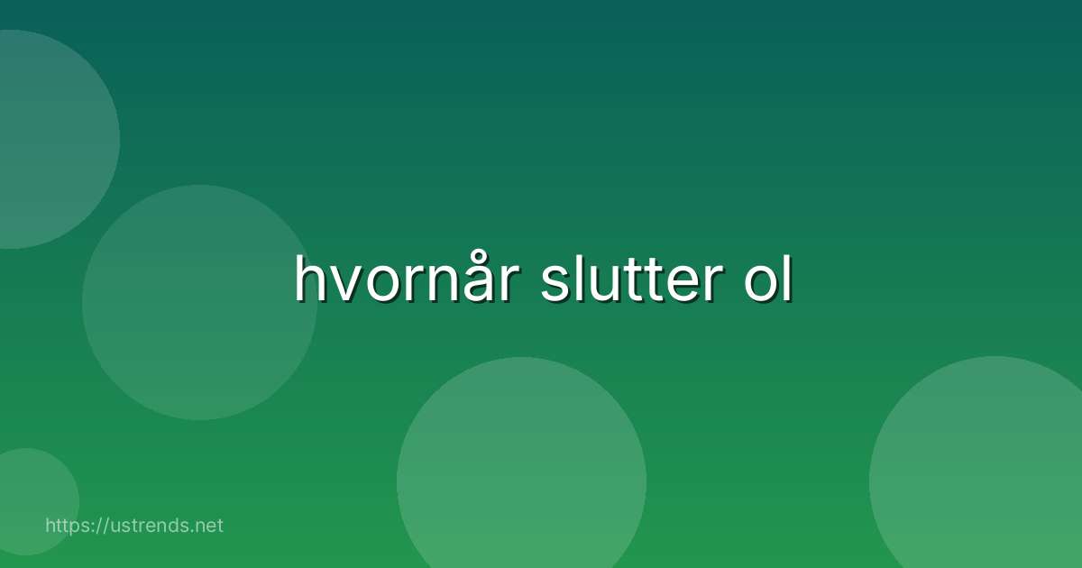 hvornår slutter ol