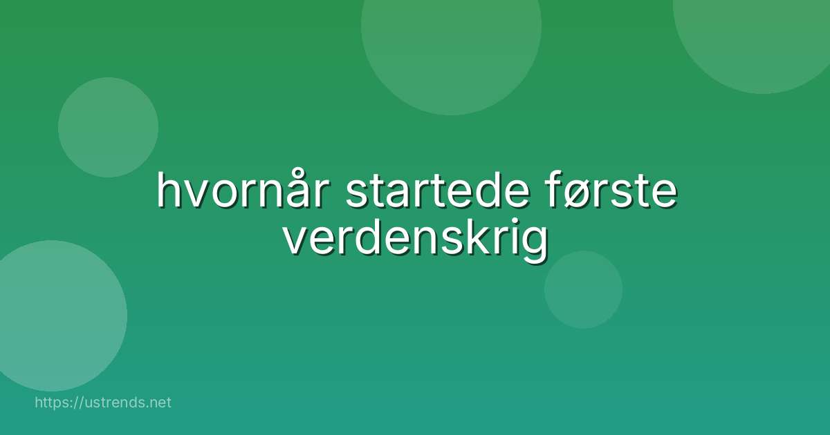 hvornår startede første verdenskrig