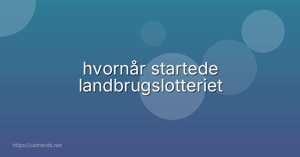 hvornår startede landbrugslotteriet