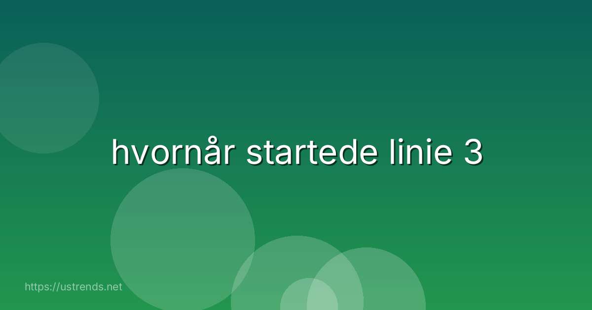 hvornår startede linie 3