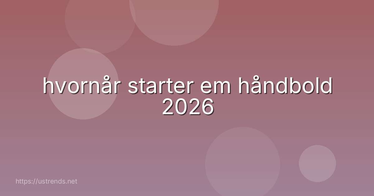 hvornår starter em håndbold 2026
