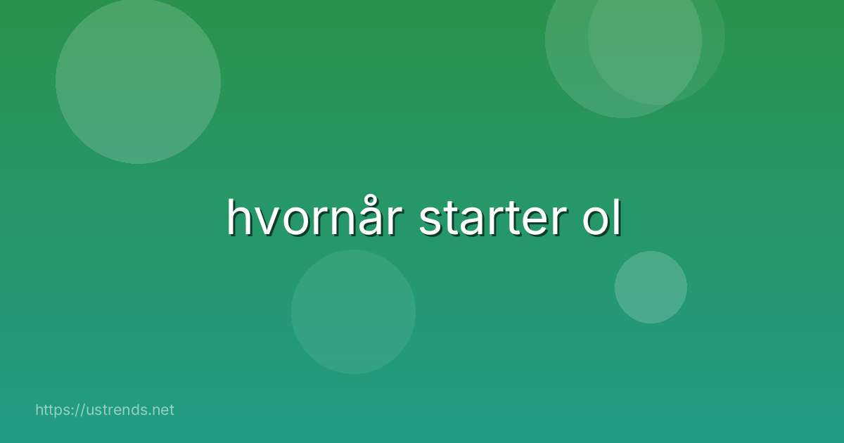 hvornår starter ol