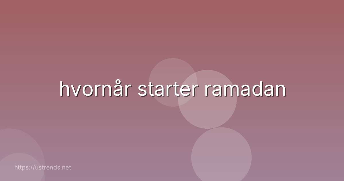 hvornår starter ramadan