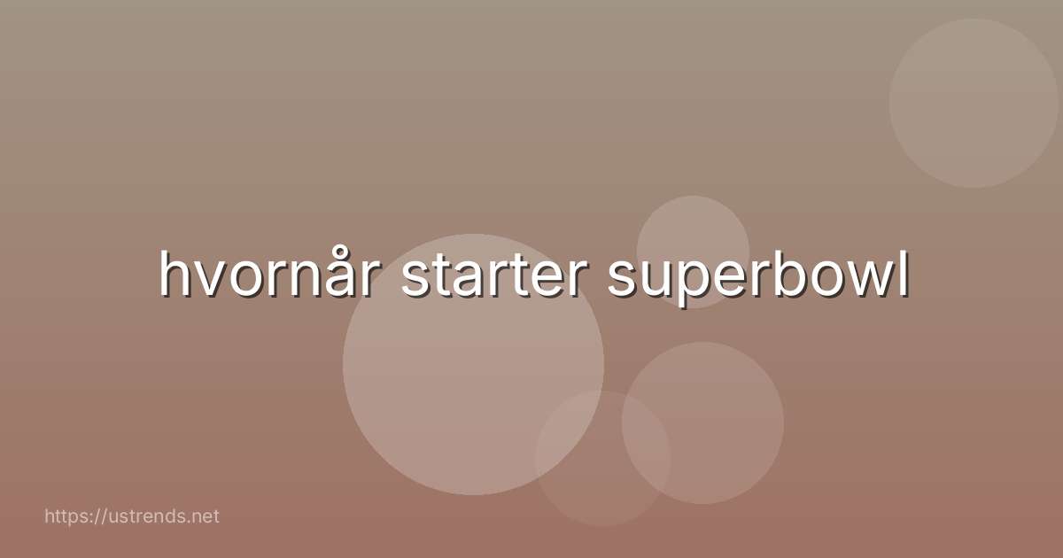 hvornår starter superbowl