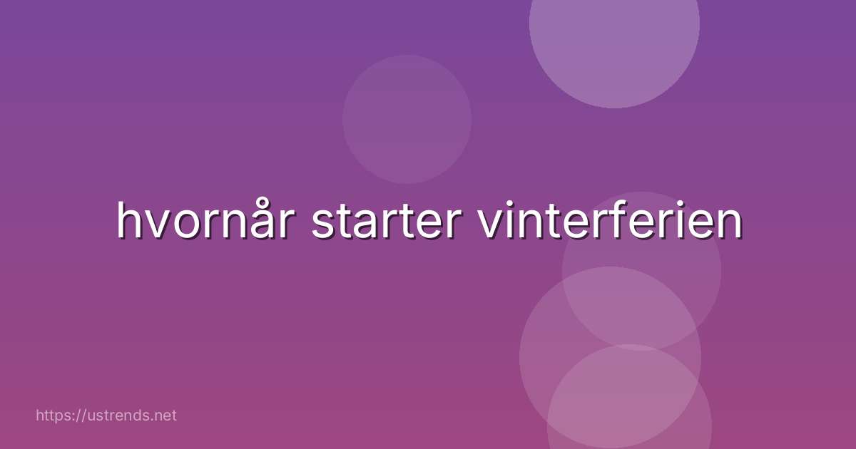 hvornår starter vinterferien