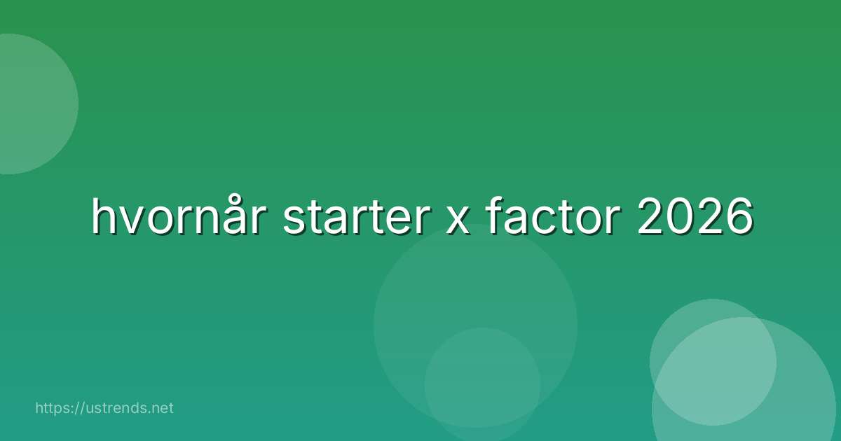 hvornår starter x factor 2026