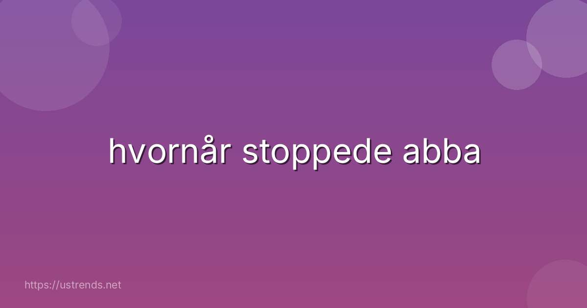 hvornår stoppede abba