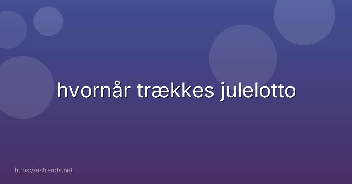 hvornår trækkes julelotto