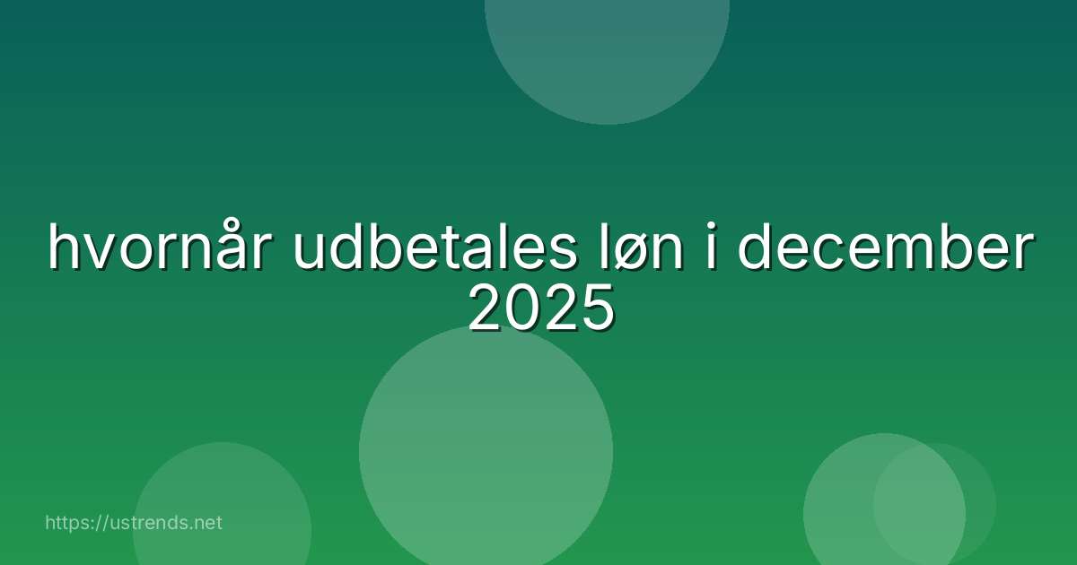 hvornår udbetales løn i december 2025